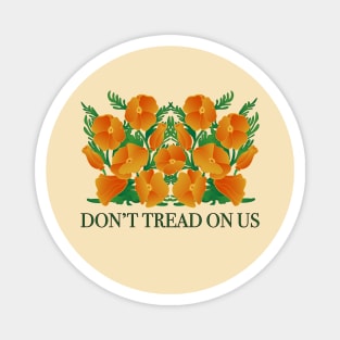 Dont Tread On Us! Protect California Poppies! Magnet